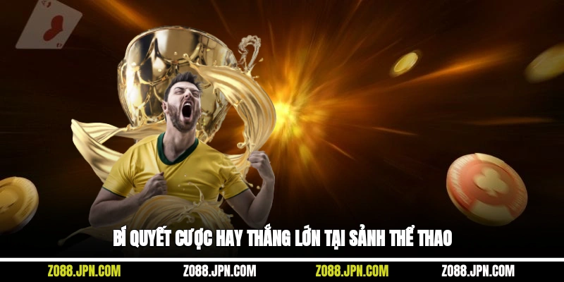 Bí quyết cược hay thắng lớn tại sảnh thể thao