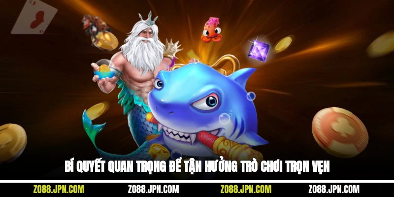 Bí quyết quan trọng để tận hưởng trò chơi trọn vẹn