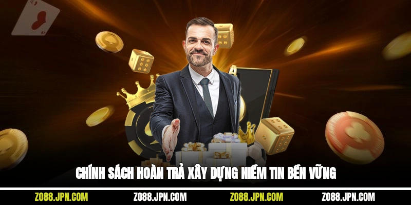 Chính sách hoàn trả xây dựng niềm tin bền vững