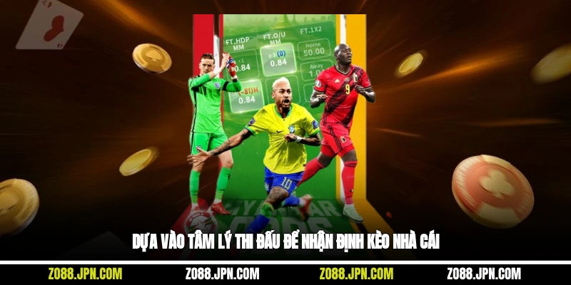 Dựa vào tâm lý thi đấu để nhận định kèo nhà cái