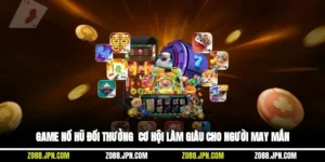 Game Nổ Hũ Đổi Thưởng - Cơ Hội Làm Giàu Cho Người May Mắn