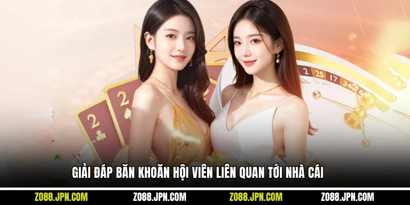 Giải đáp băn khoăn hội viên liên quan tới nhà cái