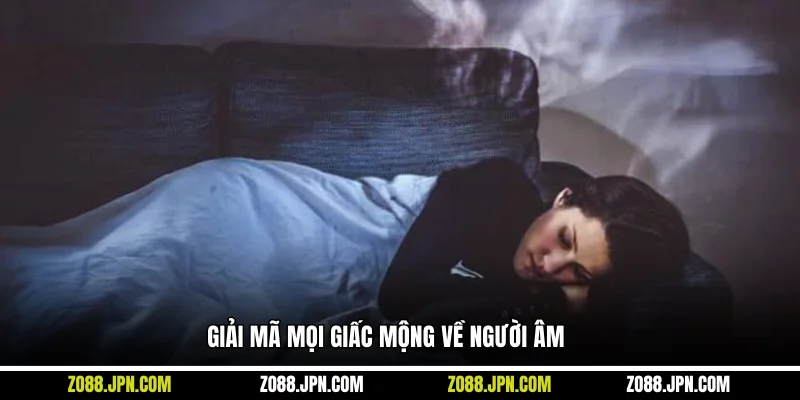 Giải mã mọi giấc mộng về người âm