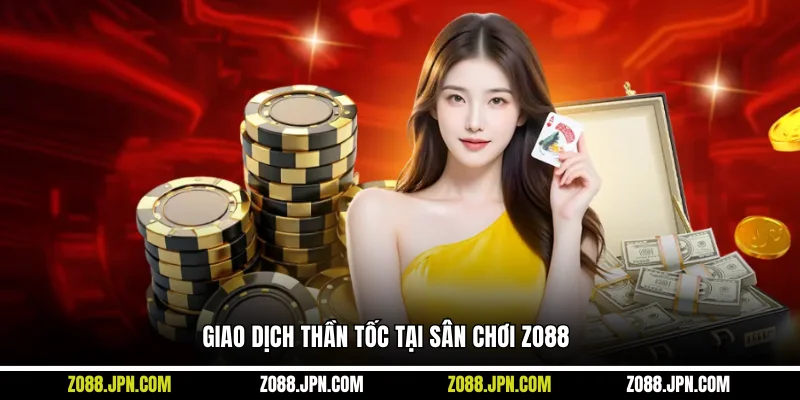 Giao dịch thần tốc tại sân chơi ZO88