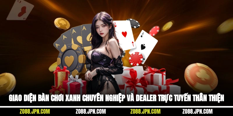 Giao diện bàn chơi xanh chuyên nghiệp và dealer trực tuyến thân thiện