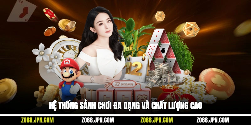 Hệ thống sảnh chơi đa dạng và chất lượng cao