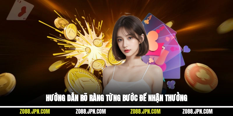 Hướng dẫn rõ ràng từng bước để nhận thưởng