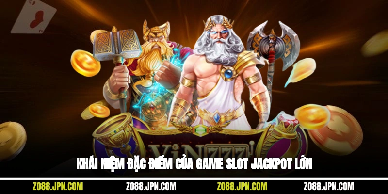 Khái niệm, đặc điểm của game slot jackpot lớn