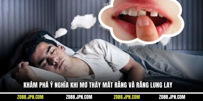 Khám phá ý nghĩa khi mơ thấy mất răng và răng lung lay