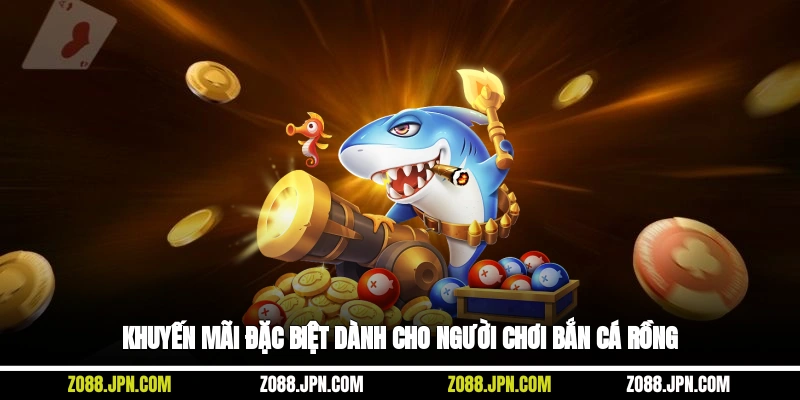 Khuyến mãi đặc biệt dành cho người chơi bắn cá rồng