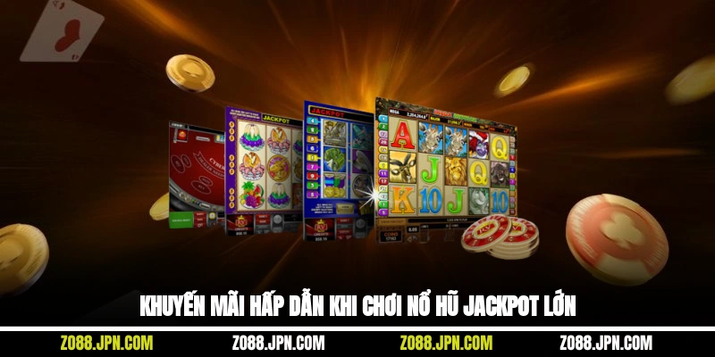 Khuyến mãi hấp dẫn khi chơi nổ hũ jackpot lớn