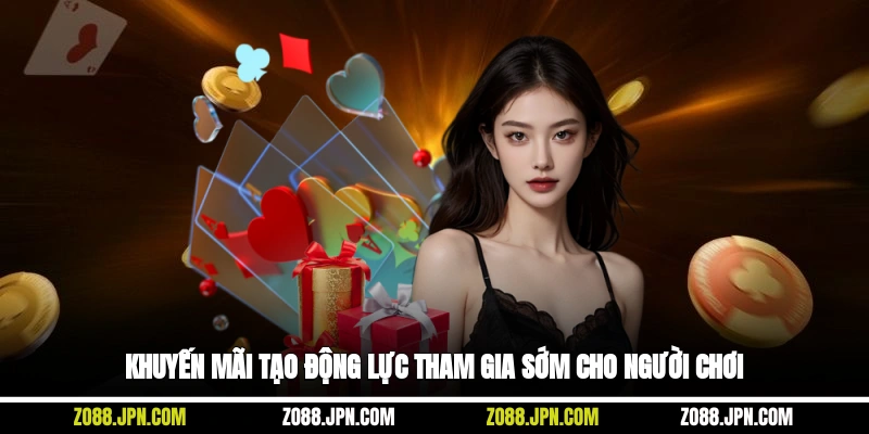 Khuyến mãi tạo động lực tham gia sớm cho người chơi