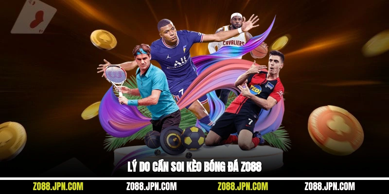 Lý do cần soi kèo bóng đá Zo88