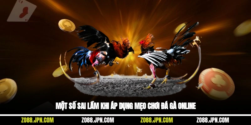 Một số sai lầm khi áp dụng mẹo chơi đá gà online