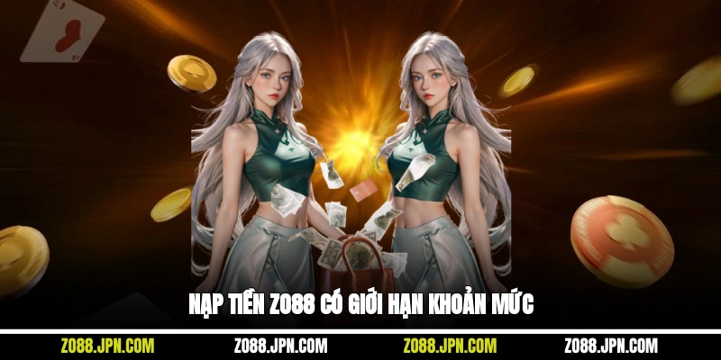 Nạp tiền Zo88 có giới hạn khoản mức