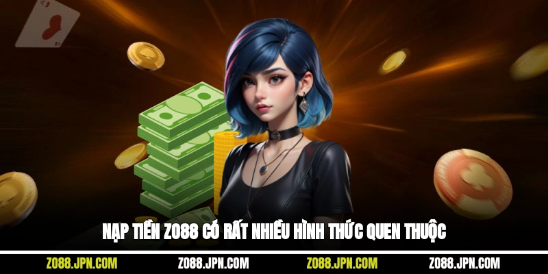 Nạp tiền Zo88 có rất nhiều hình thức quen thuộc