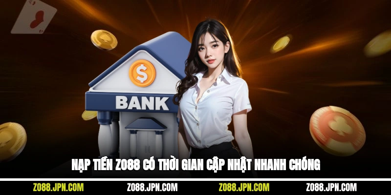 Nạp tiền Zo88 có thời gian cập nhật nhanh chóng