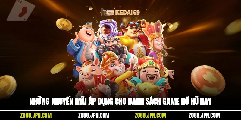 Những khuyến mãi áp dụng cho danh sách game nổ hũ hay
