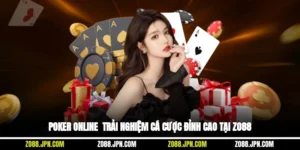 Poker Online - Trải Nghiệm Cá Cược Đỉnh Cao Tại ZO88