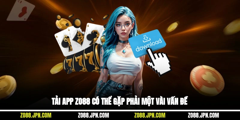 Tải app Zo88 có thể gặp phải một vài vấn đề