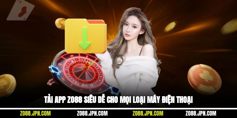 Tải app Zo88 siêu dễ cho mọi loại máy điện thoại
