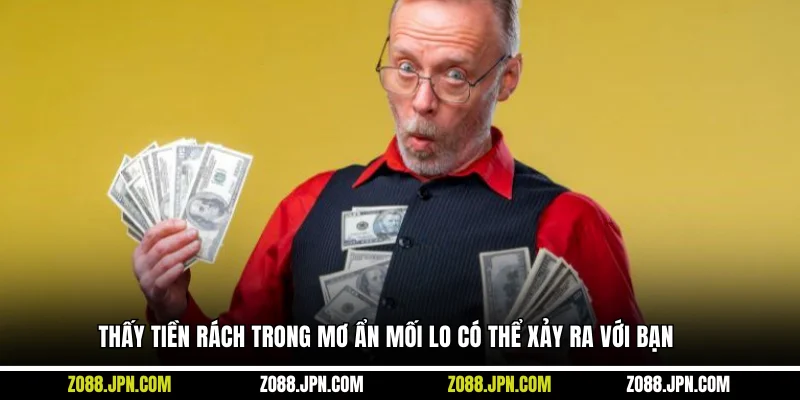 Thấy tiền rách trong mơ ẩn mối lo có thể xảy ra với bạn