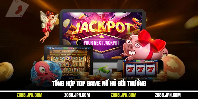 Tổng hợp top game nổ hũ đổi thưởng