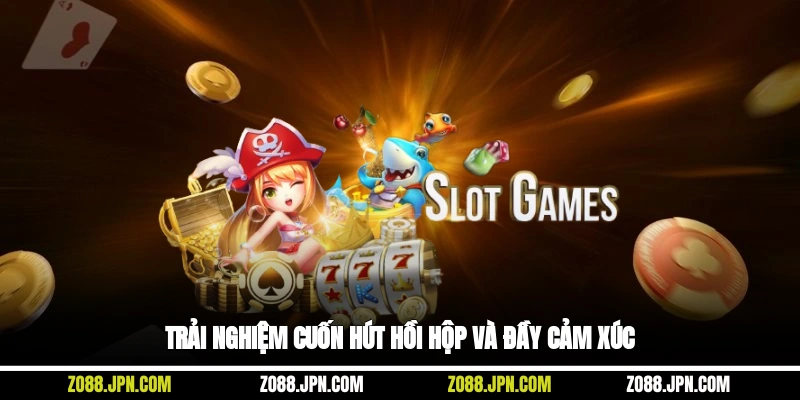 Trải nghiệm cuốn hút, hồi hộp và đầy cảm xúc