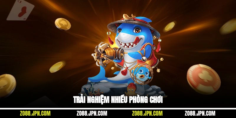 Trải nghiệm nhiều phòng chơi