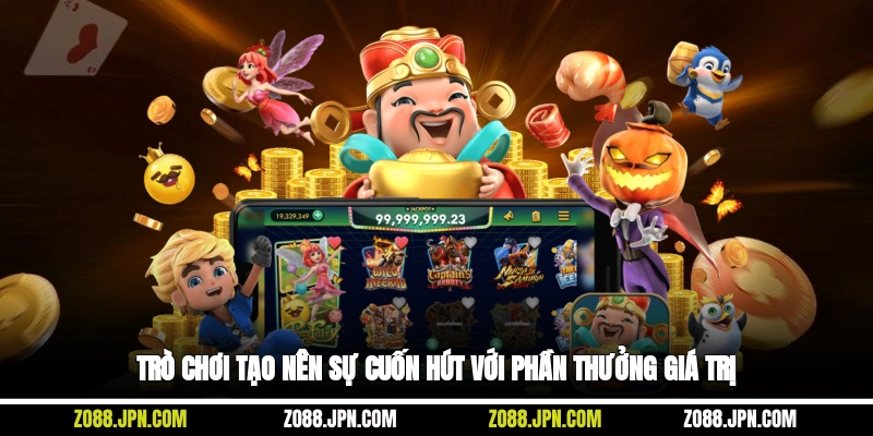 Trò chơi tạo nên sự cuốn hút với phần thưởng giá trị