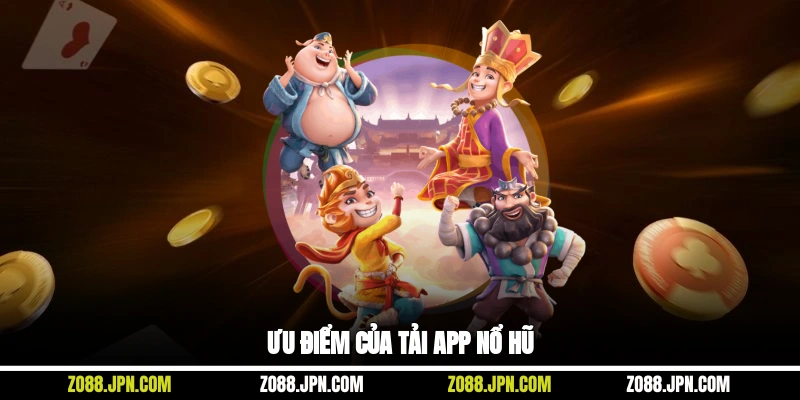 Ưu điểm của tải app nổ hũ