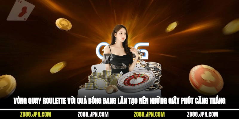 Vòng quay roulette với quả bóng đang lăn, tạo nên những giây phút căng thẳng